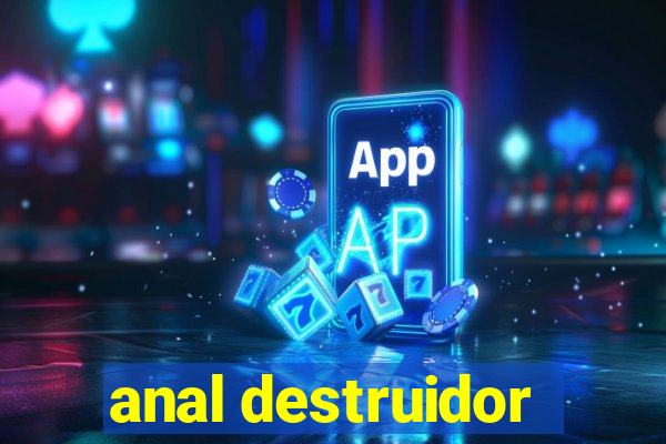 anal destruidor